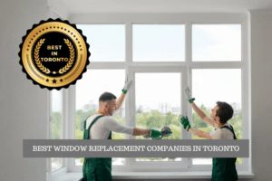 The Best Window Replacement Companies in Toronto