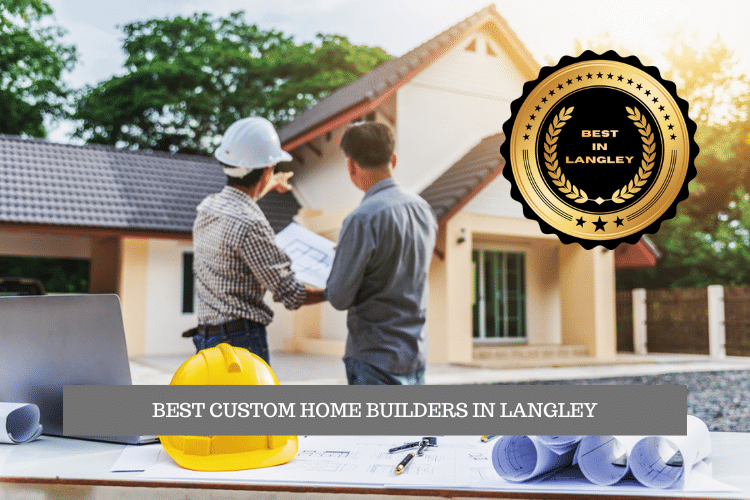 The Best Custom Home Builders in Langley