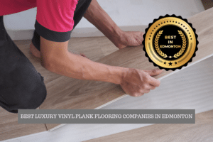 The Best Luxury Vinyl Plank Flooring Companies in Edmonton