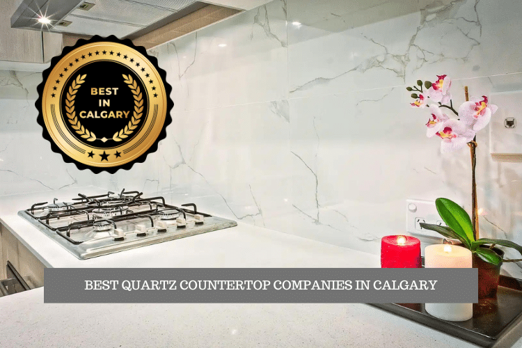 The Best Quartz Countertop Companies in Calgary